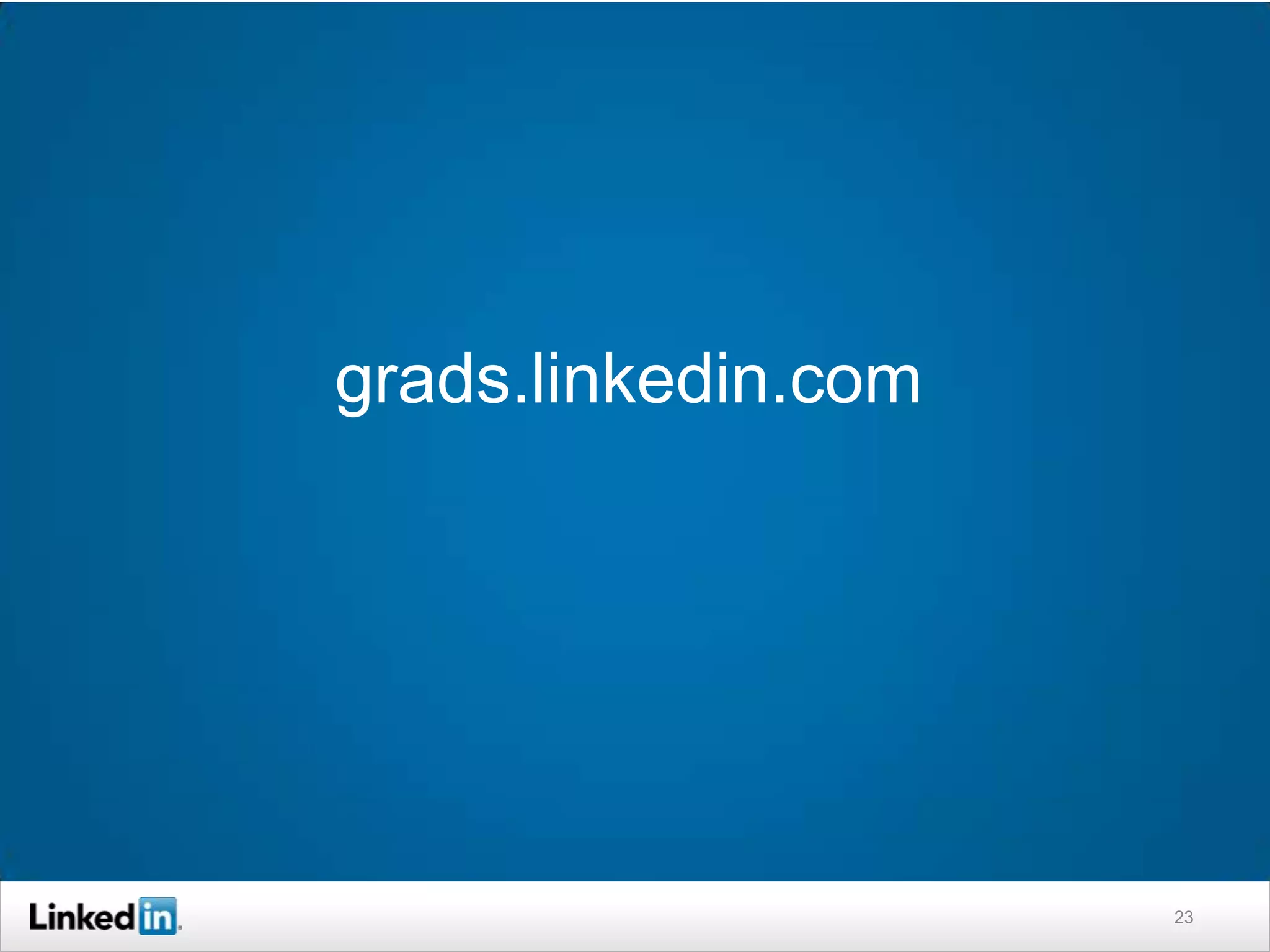 grads.linkedin.com




                     23
 