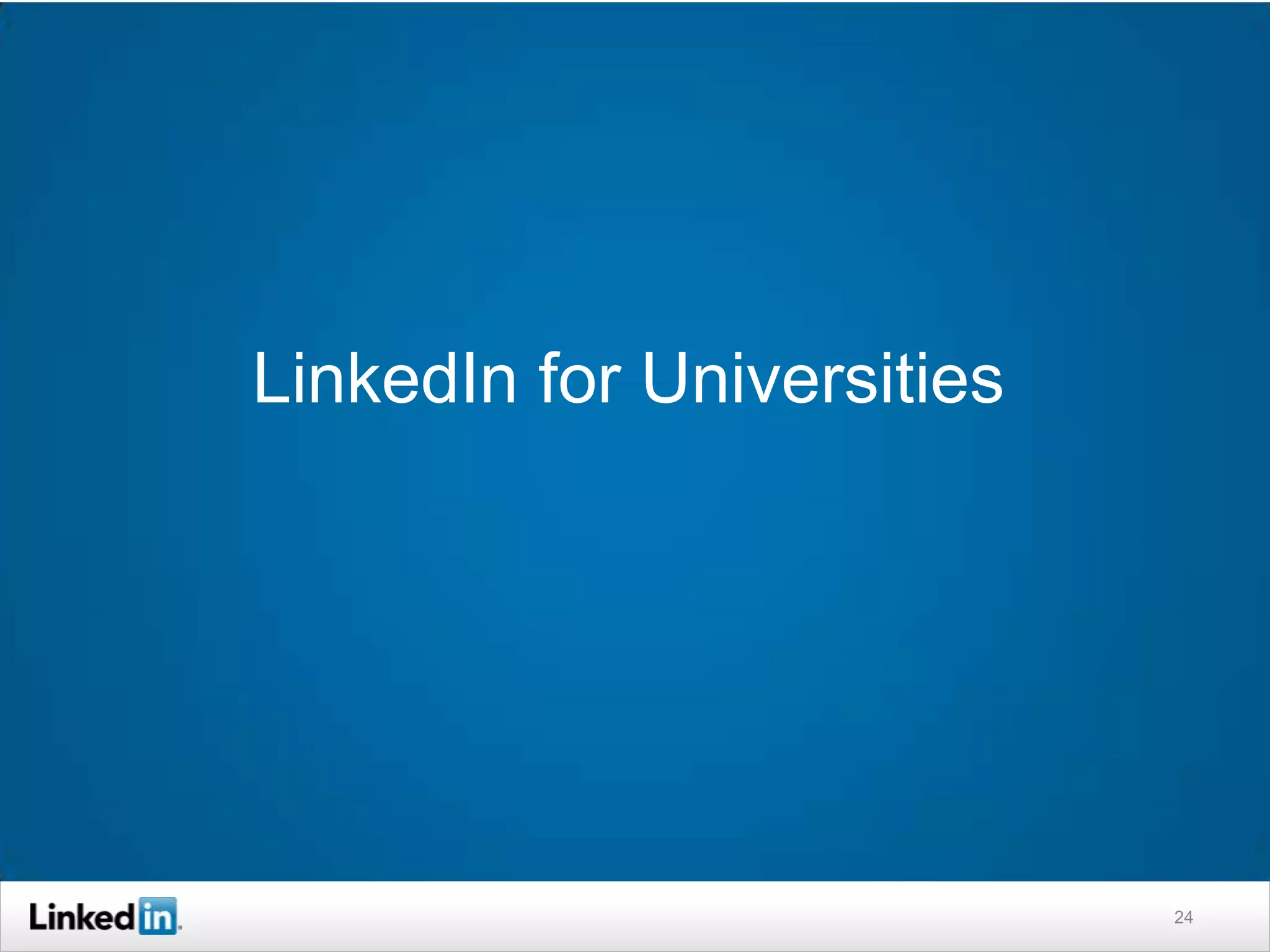 LinkedIn for Universities




                            24
 