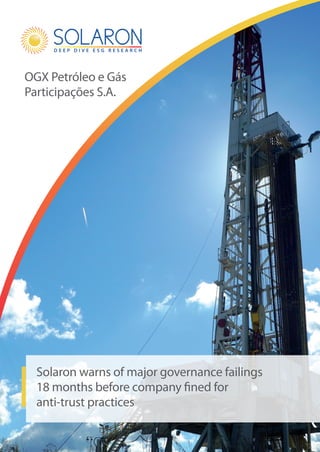 Solaron warns of major governance failings
18 months before company fined for
anti-trust practices
OGX Petróleo e Gás
Participações S.A.
 