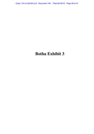 Botha Exhibit 3
Case 1:07-cv-02103-LLS Document 194 Filed 03/18/10 Page 39 of 41
 