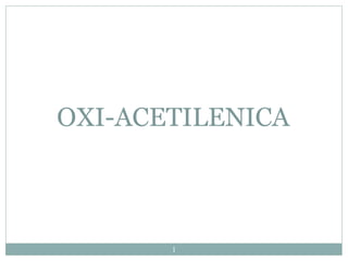 OXI-ACETILENICA
1
 