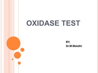 OXIDASE TEST
BY,
Dr.M.Malathi
 