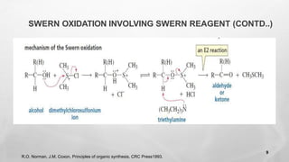 SWERN OXIDATION INVOLVING SWERN REAGENT (CONTD..)
R.O. Norman, J.M. Coxon, Principles of organic synthesis, CRC Press1993.
9
 