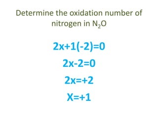 Determine the oxidation number of
nitrogen in N2O
2x+1(-2)=0
2x-2=0
2x=+2
X=+1
 