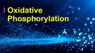 Oxidative
Phosphorylation
1/8/2021
 