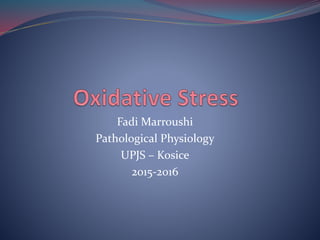 Fadi Marroushi
Pathological Physiology
UPJS – Kosice
2015-2016
 
