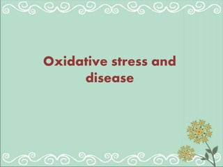 Oxidative stress and
disease
 