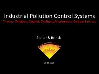 Stelter & Brinck
Since 1956
Industrial Pollution Control Systems
Thermal Oxidizers, Catalytic Oxidizers, Afterburners, Oxidizer Services
 