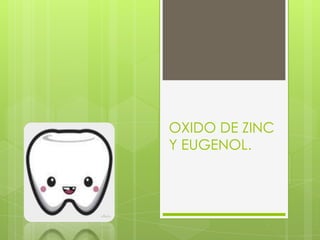 OXIDO DE ZINC
Y EUGENOL.

 