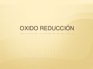 OXIDO REDUCCIÓN

 