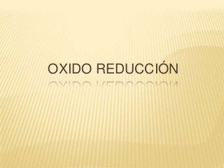 OXIDO REDUCCIÓN

 