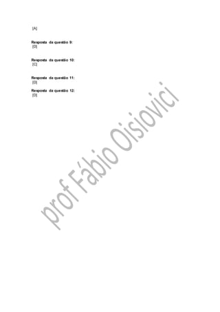 [A]
Resposta da questão 9:
[D]
Resposta da questão 10:
[C]
Resposta da questão 11:
[D]
Resposta da questão 12:
[D]
 