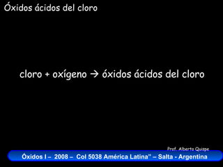 cloro + oxígeno    óxidos ácidos del cloro Óxidos ácidos del cloro 