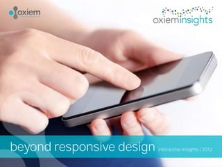 beyond responsive design   interactive insights | 2012
 