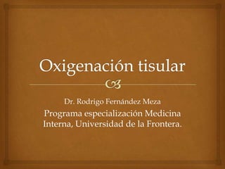 Dr. Rodrigo Fernández Meza
Programa especialización Medicina
Interna, Universidad de la Frontera.
 