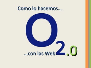 … con las Web .0 Como lo hacemos…