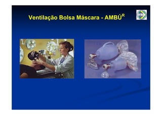 R
Ventilação Bolsa Máscara - AMBÚ
 