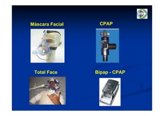 Máscara Facial    CPAP




 Total Face      Bipap - CPAP
 
