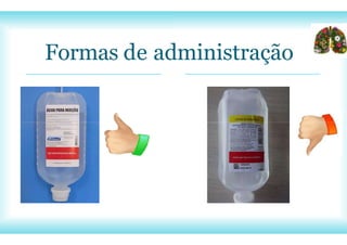 Formas de administração
 