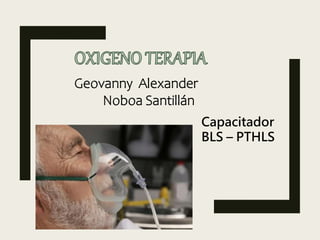 Geovanny Alexander
Noboa Santillán
Capacitador
BLS – PTHLS
 
