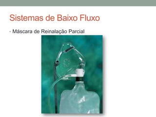 Sistemas de Baixo Fluxo
• Máscara de Reinalação Parcial
 