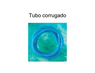 Tubo corrugado
 