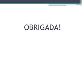 OBRIGADA!
 