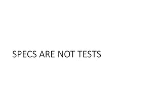 SPECS ARE NOT TESTS
 