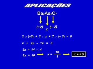 (+2)  (– 2)  2  X  ( +2 )  +  2  x   x  +  7  x   ( – 2 )  =  0  x  10  2  x = APLICAÇÕES 4   +  2x  –  14   =  0  2x  =  14  –  4 2x  =  10 x = + 5 