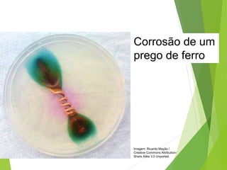 QUÍMICA, 3ª ANO
Oxirredução (Regras do Nox)
Corrosão de um
prego de ferro
Imagem: Ricardo Maçãs /
Creative Commons Attribution-
Share Alike 3.0 Unported.
 