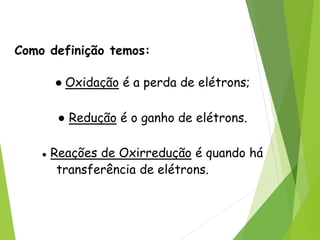 QUÍMICA, 3ª ANO
Oxirredução (Regras do Nox)
Como definição temos:
● Oxidação é a perda de elétrons;
● Redução é o ganho de elétrons.
● Reações de Oxirredução é quando há
transferência de elétrons.
 