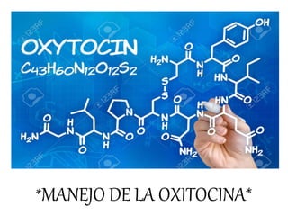 *MANEJO DE LA OXITOCINA*
 