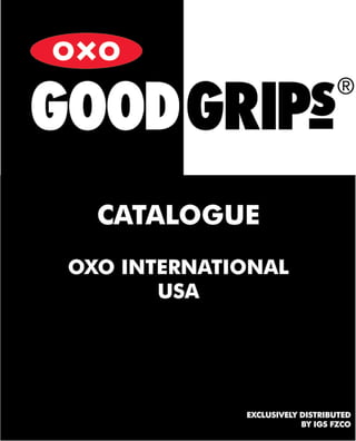 CATALOGUE
OXO INTERNATIONAL
       USA




             EXCLUSIVELY DISTRIBUTED
                         BY IGS FZCO
 