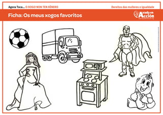 Ficha:Osmeusxogos favoritos
IlustracióndeAndreaGarcíaPomaresparaAyudaenAcción
Dereitos das mulleres e igualdadeAgora Toca… O XOGO NON TEN XÉNERO
 