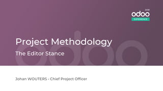 Project Methodology
Johan WOUTERS • Chief Project Officer
The Editor Stance
EXPERIENCE
2018
 