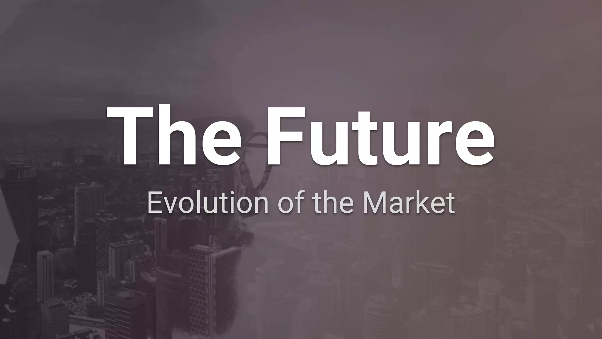 The Future
Evolution of the Market
 