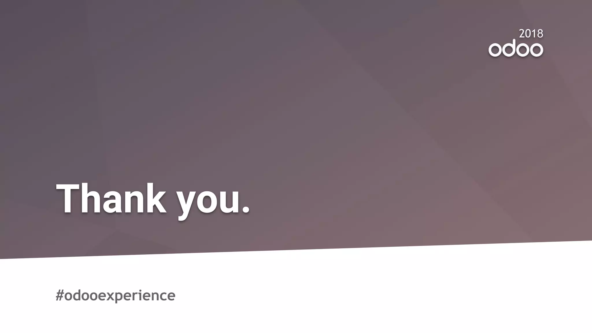 2018
Thank you.
#odooexperience
 