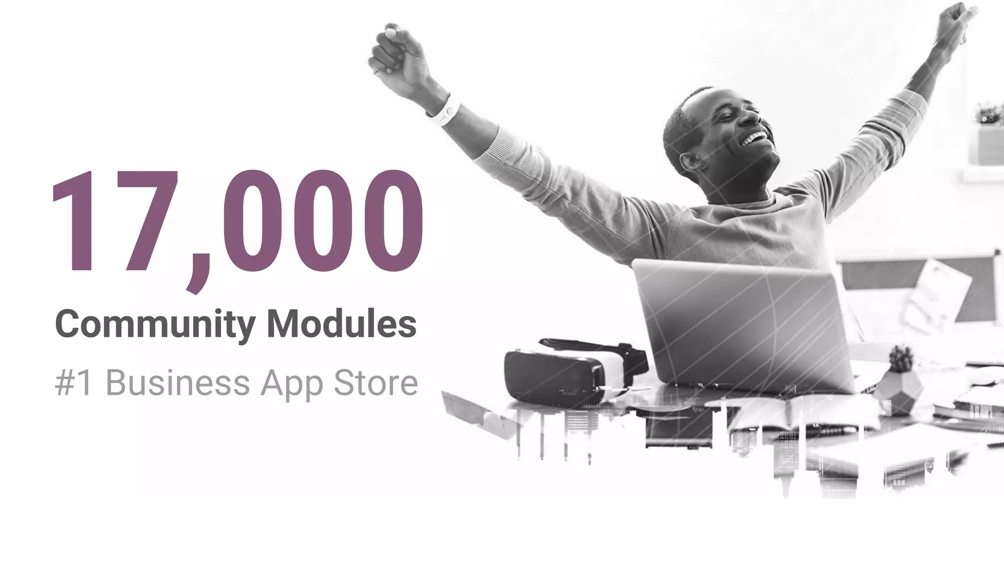 17,000Community Modules
#1 Business App Store
 