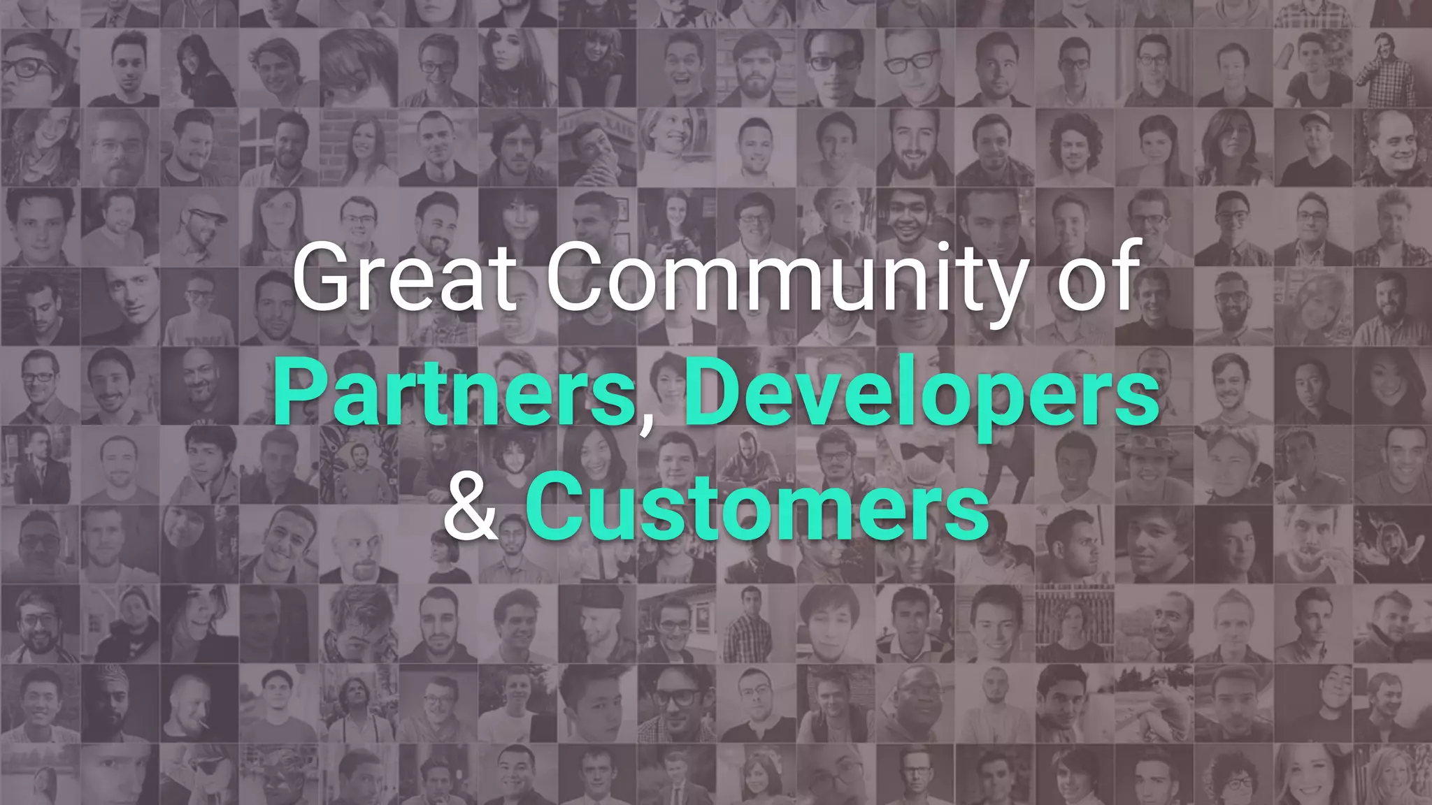 Great Community of
Partners, Developers
& Customers
 