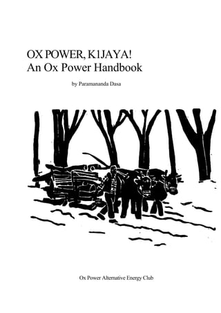 OXPOWER,K1JAYA!
An Ox Power Handbook
by Paramananda Dasa
Ox Power Alternative Energy Club
 
