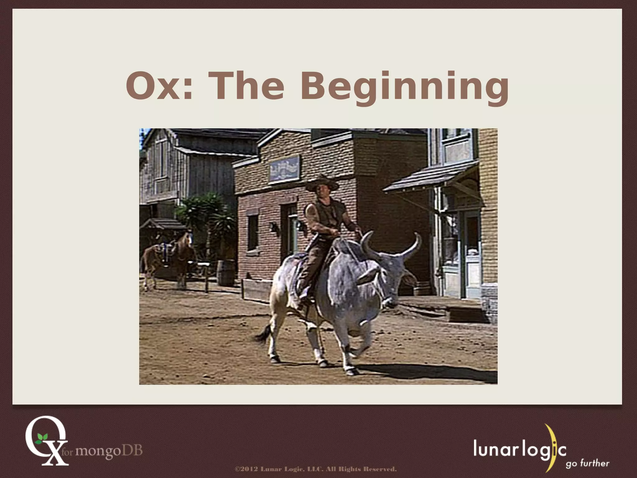 Ox: The Beginning




    ©2012 Lunar Logic, LLC. All Rights Reserved.
 