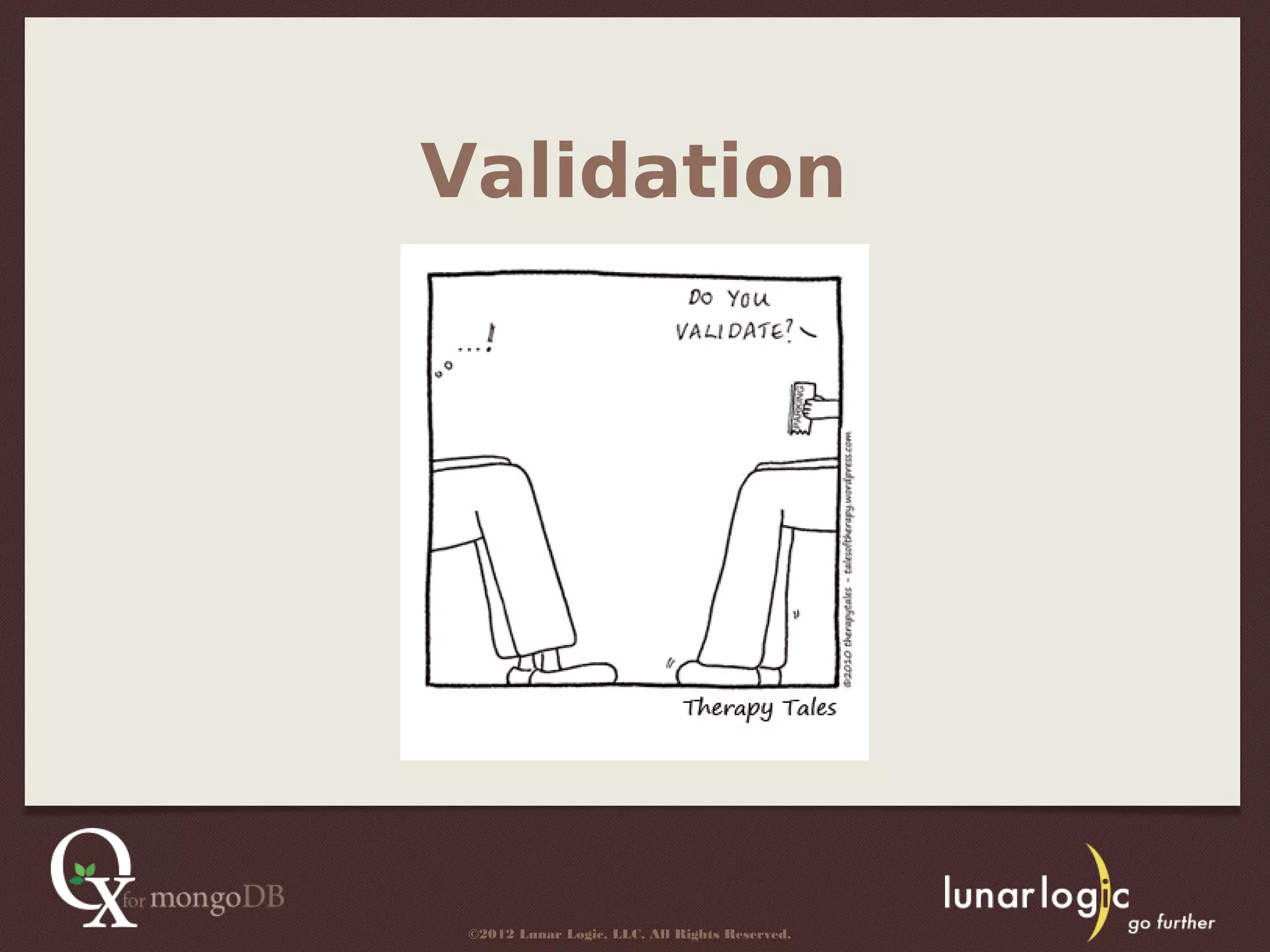 Validation




 ©2012 Lunar Logic, LLC. All Rights Reserved.
 
