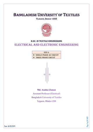 Page1of10(AZ)
BANGLADESH UNIVERSITY OF TEXTILES
TEJGAON, DHAKA-1208
B.Sc. in Textile Engineering
Electrical and Electronic Engineering
EEE-4
 Single Phase AC circuit
 Three Phase Circuit
Date: 26/02/2017
 