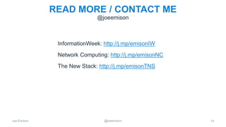 Joe Emison @joeemison
READ MORE / CONTACT ME
InformationWeek: http://j.mp/emisonIW
Network Computing: http://j.mp/emisonNC
The New Stack: http://j.mp/emisonTNS
14
@joeemison
 