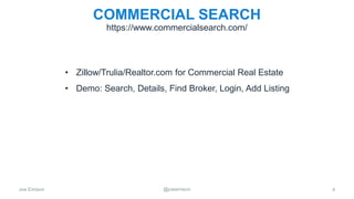 Joe Emison @joeemison
COMMERCIAL SEARCH
• Zillow/Trulia/Realtor.com for Commercial Real Estate
• Demo: Search, Details, Find Broker, Login, Add Listing
4
https://www.commercialsearch.com/
 