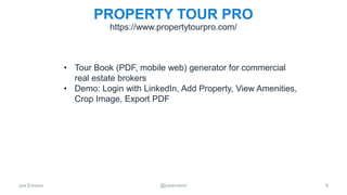 Joe Emison @joeemison
PROPERTY TOUR PRO
• Tour Book (PDF, mobile web) generator for commercial
real estate brokers
• Demo: Login with LinkedIn, Add Property, View Amenities,
Crop Image, Export PDF
8
https://www.propertytourpro.com/
 