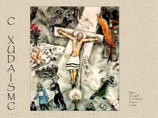 O

X
U
D
A
I
S   Marc

M   Chagall:
    Crucifixión
    branca

O   (1938)
 