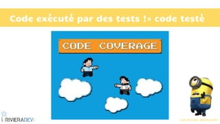 Loïc Knuchel - @loicknuchel
Code exécuté par des tests != code testé
 