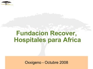 Fundacion Recover,  Hospitales para Africa Oxxigeno - Octubre 2008 
