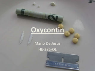 Oxycontin
Mario De Jesus
HE-285-OL

 